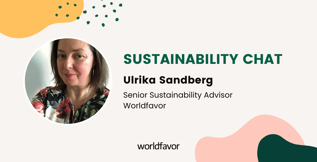 Sustainability Chat with Ulrika Sandberg, Senior Sustainability Advisor Worldfavor