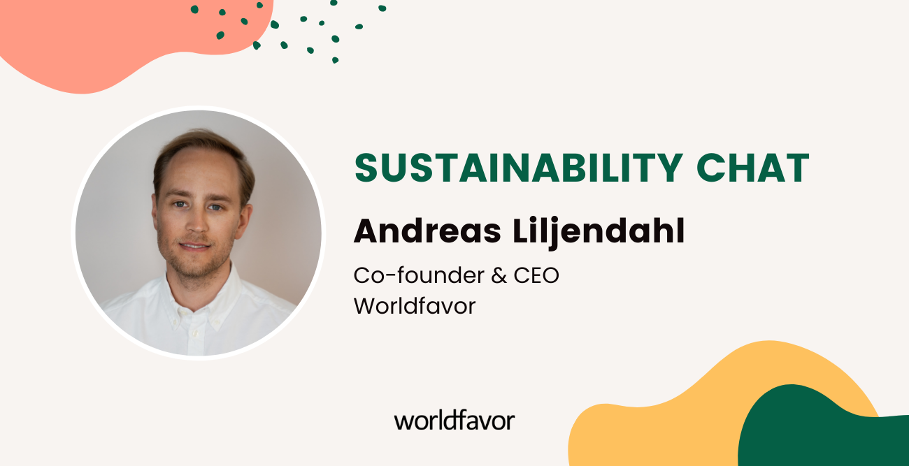 Sustainability chat with Andreas Liljendahl, CEO at Worldfavor